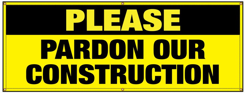 Please-Pardon-Our-Construction-banner.jpg